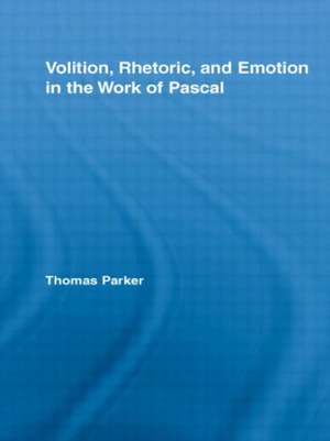 Volition, Rhetoric, and Emotion in the Work of Pascal de Thomas Parker