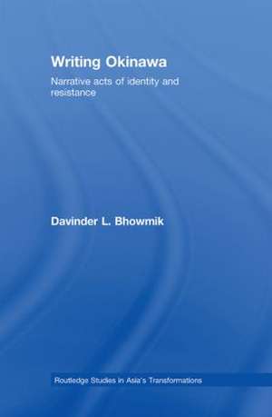 Writing Okinawa: Narrative acts of identity and resistance de Davinder L. Bhowmik