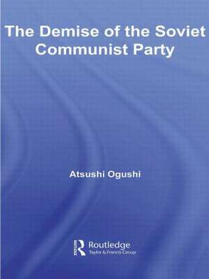 The Demise of the Soviet Communist Party de Atsushi Ogushi