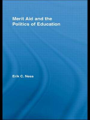 Merit Aid and the Politics of Education de Erik C. Ness