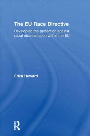 The EU Race Directive: Developing the Protection against Racial Discrimination within the EU de Erica Howard