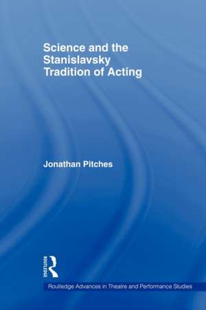 Science and the Stanislavsky Tradition of Acting de Jonathan Pitches