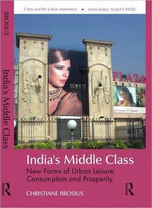 India's Middle Class: New Forms of Urban Leisure, Consumption and Prosperity de Christiane Brosius