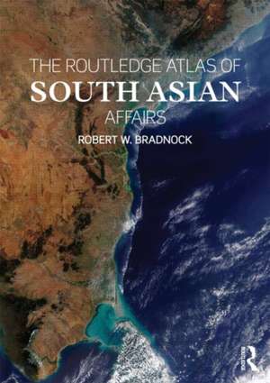 The Routledge Atlas of South Asian Affairs de Robert W. Bradnock