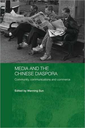 Media and the Chinese Diaspora: Community, Communications and Commerce de Wanning Sun