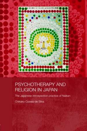 Psychotherapy and Religion in Japan: The Japanese Introspection Practice of Naikan de Chikako Ozawa-de Silva