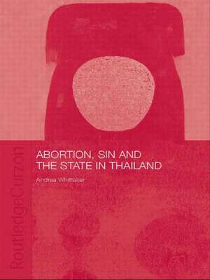 Abortion, Sin and the State in Thailand de Andrea Whittaker