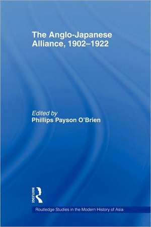 The Anglo-Japanese Alliance, 1902-1922 de Phillips O'Brien