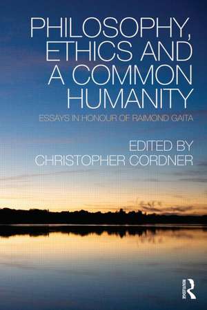 Philosophy, Ethics and a Common Humanity: Essays in Honour of Raimond Gaita de Christopher Cordner