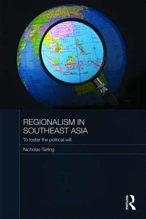 Regionalism in Southeast Asia: To foster the political will de Nicholas Tarling