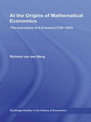 At the Origins of Mathematical Economics: The Economics of A.N. Isnard (1748-1803) de Richard Van Den Berg