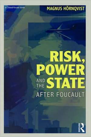 Risk, Power and the State: After Foucault de Magnus Hörnqvist