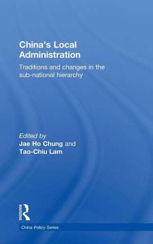 China's Local Administration: Traditions and Changes in the Sub-National Hierarchy de Jae Ho Chung