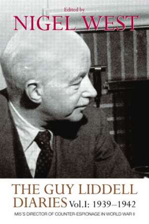 The Guy Liddell Diaries, Volume I: 1939-1942: MI5's Director of Counter-Espionage in World War II de Nigel West