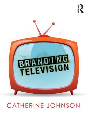 Branding Television de Catherine Johnson