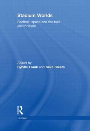 Stadium Worlds: Football, Space and the Built Environment de Sybille Frank