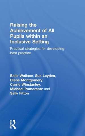 Raising the Achievement of All Pupils Within an Inclusive Setting: Practical Strategies for Developing Best Practice de Belle Wallace