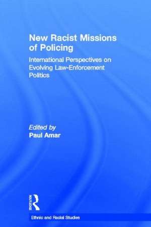 New Racial Missions of Policing: International Perspectives on Evolving Law-Enforcement Politics de Paul Amar