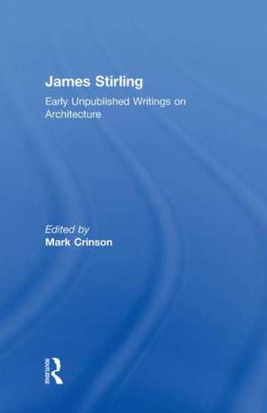 James Stirling: Early Unpublished Writings on Architecture de Mark Crinson