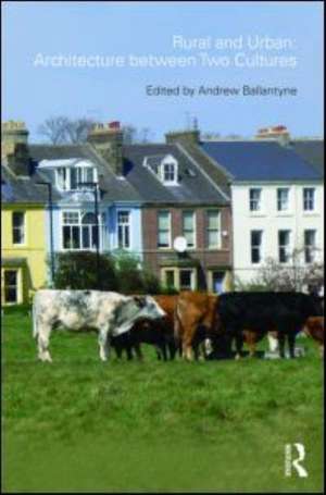 Rural and Urban: Architecture Between Two Cultures de Andrew Ballantyne