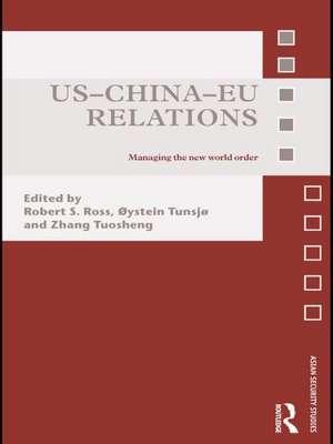 US-China-EU Relations: Managing the New World Order de Robert Ross