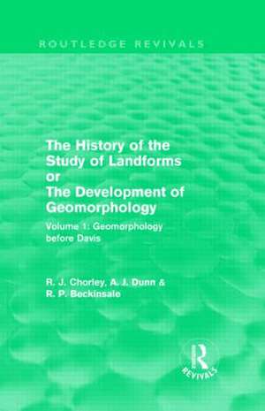 The History of the Study of Landforms: Volume 1 - Geomorphology Before Davis (Routledge Revivals): or the Development of Geomorphology de Richard J. Chorley