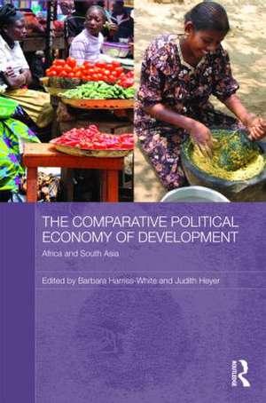 The Comparative Political Economy of Development: Africa and South Asia de Barbara Harriss-White