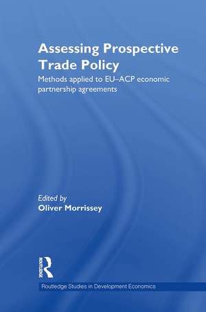 Assessing Prospective Trade Policy: Methods Applied to EU-ACP Economic Partnership Agreements de Oliver Morrissey