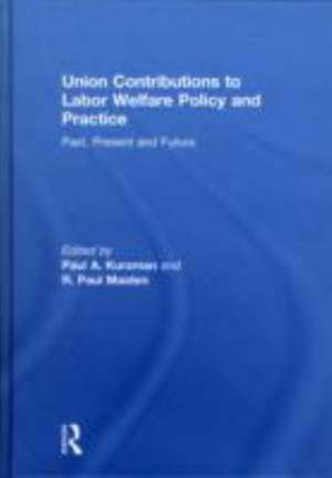 Union Contributions to Labor Welfare Policy and Practice: Past, Present and Future de Paul A. Kurzman