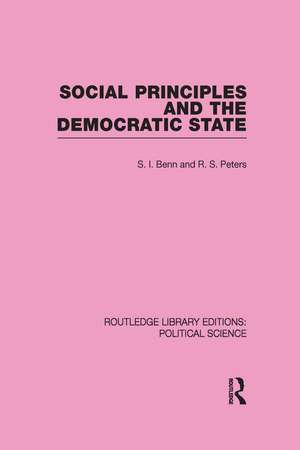 Social Principles and the Democratic State (Routledge Library Editions: Political Science Volume 4) de S. Benn