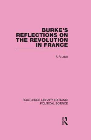 Burke's Reflections on the Revolution in France (Routledge Library Editions: Political Science Volume 28) de F. P. Lock