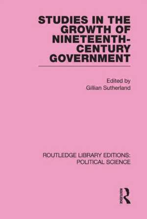 Studies in the Growth of Nineteenth Century Government de Gillian Sutherland