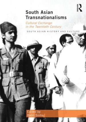 South Asian Transnationalisms: Cultural Exchange in the Twentieth Century de Babli Sinha