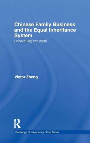 Chinese Family Business and the Equal Inheritance System: Unravelling the Myth de Victor Zheng