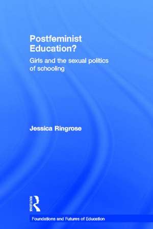 Postfeminist Education?: Girls and the Sexual Politics of Schooling de Jessica Ringrose