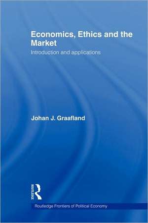 Economics, Ethics and the Market: Introduction and Applications de Johan J. Graafland