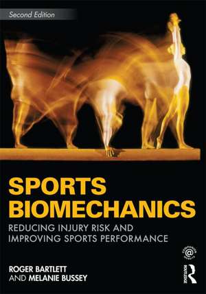 Sports Biomechanics: Reducing Injury Risk and Improving Sports Performance de Roger Bartlett