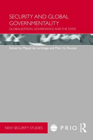 Security and Global Governmentality: Globalization, Governance and the State de Miguel de Larrinaga