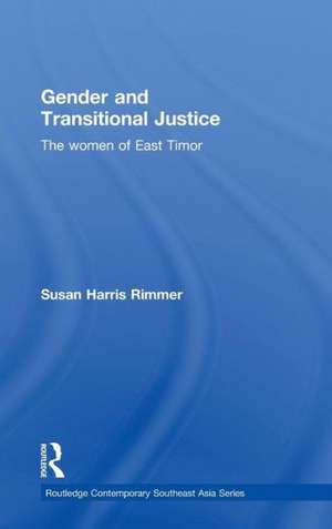 Gender and Transitional Justice: The Women of East Timor de Susan Harris Rimmer