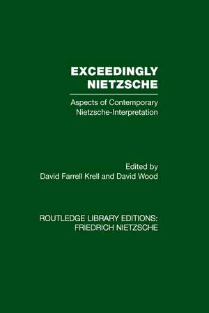 Exceedingly Nietzsche: Aspects of Contemporary Nietzsche Interpretation de David Farrell Krell