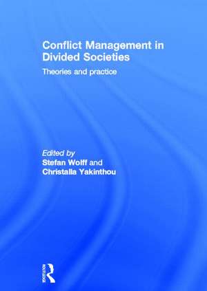 Conflict Management in Divided Societies: Theories and Practice de Stefan Wolff