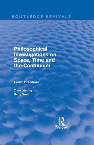 Philosophical Investigations on Time, Space and the Continuum (Routledge Revivals) de Franz Brentano