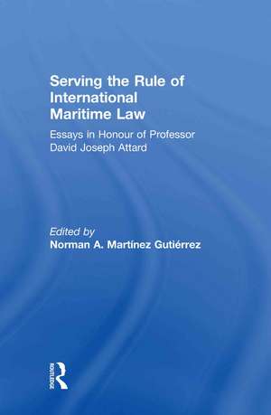 Serving the Rule of International Maritime Law: Essays in Honour of Professor David Joseph Attard de Norman A. Martínez Gutiérrez