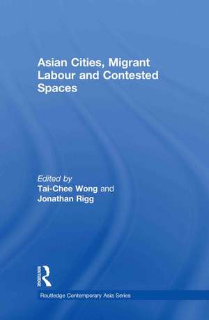 Asian Cities, Migrant Labor and Contested Spaces de Tai-Chee Wong