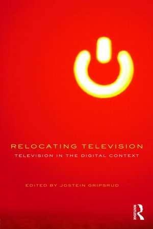 Relocating Television: Television in the Digital Context de Jostein Gripsrud