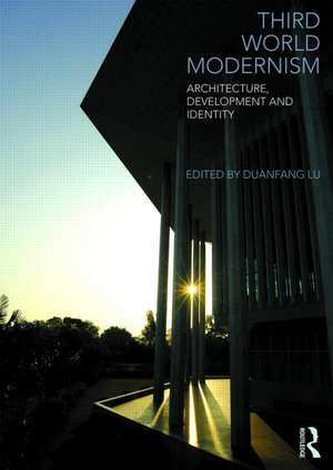 Third World Modernism: Architecture, Development and Identity de Duanfang Lu