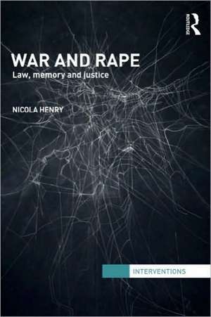 War and Rape: Law, Memory and Justice de Nicola Henry