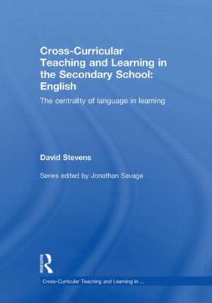 Cross-Curricular Teaching and Learning in the Secondary School ... English: The Centrality of Language in Learning de David Stevens