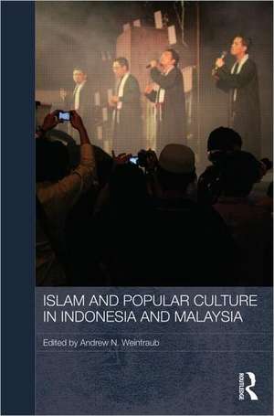 Islam and Popular Culture in Indonesia and Malaysia de Andrew N. Weintraub