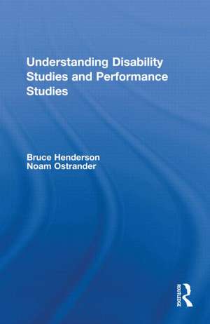 Understanding Disability Studies and Performance Studies de Bruce Henderson